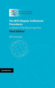 Title: The WTO Dispute Settlement Procedures: A Collection of the Relevant Legal Texts, Author: World Trade Organization Secretariat