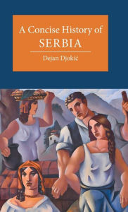 Title: A Concise History of Serbia, Author: Dejan Djokic