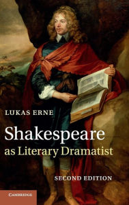 Title: Shakespeare as Literary Dramatist, Author: Lukas Erne