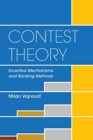Title: Contest Theory: Incentive Mechanisms and Ranking Methods, Author: Milan Vojnovic