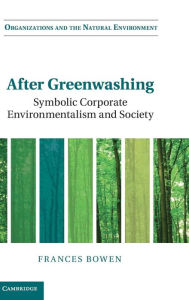 Title: After Greenwashing: Symbolic Corporate Environmentalism and Society, Author: Frances Bowen