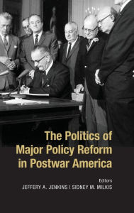 Title: The Politics of Major Policy Reform in Postwar America, Author: Jeffery A. Jenkins