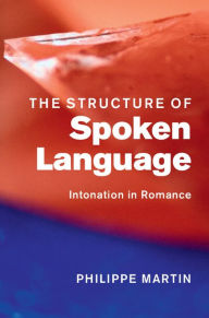 Title: The Structure of Spoken Language: Intonation in Romance, Author: Philippe Martin
