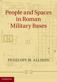 Title: People and Spaces in Roman Military Bases, Author: Penelope M. Allison