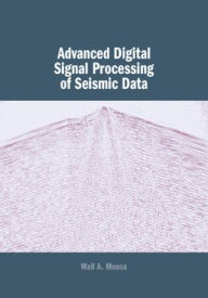 Title: Advanced Digital Signal Processing of Seismic Data, Author: Wail A. Mousa