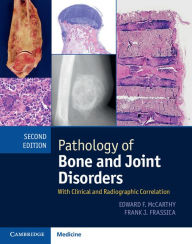 Title: Pathology of Bone and Joint Disorders Print and Online Bundle: With Clinical and Radiographic Correlation / Edition 2, Author: Edward F. McCarthy
