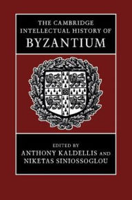 Title: The Cambridge Intellectual History of Byzantium, Author: Anthony Kaldellis