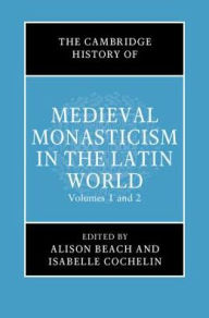 Title: The Cambridge History of Medieval Monasticism in the Latin West 2 Volume Hardback Set, Author: Alison I. Beach