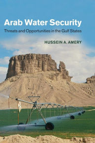 Title: Arab Water Security: Threats and Opportunities in the Gulf States, Author: Hussein A. Amery