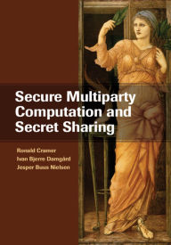 Title: Secure Multiparty Computation and Secret Sharing, Author: Ronald Cramer