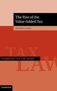 Title: The Rise of the Value-Added Tax, Author: Kathryn James