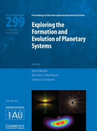 Exploring the Formation and Evolution of Planetary Systems (IAU S299)