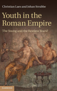 Title: Youth in the Roman Empire: The Young and the Restless Years?, Author: Christian Laes