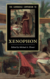Title: The Cambridge Companion to Xenophon, Author: Michael A. Flower