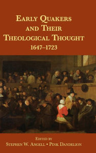 Title: Early Quakers and Their Theological Thought: 1647-1723, Author: Stephen W. Angell