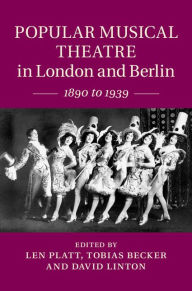 Title: Popular Musical Theatre in London and Berlin: 1890 to 1939, Author: Len Platt
