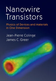 Title: Nanowire Transistors: Physics of Devices and Materials in One Dimension, Author: Jean-Pierre Colinge