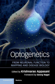 Title: Optogenetics: From Neuronal Function to Mapping and Disease Biology, Author: Krishnarao Appasani
