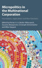 Micropolitics in the Multinational Corporation: Foundations, Applications and New Directions