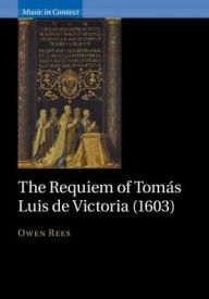 Title: The Requiem of Tomás Luis de Victoria (1603), Author: Owen Rees