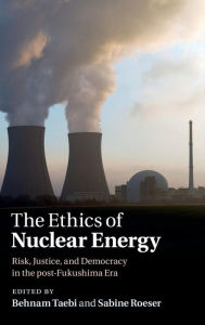 Title: The Ethics of Nuclear Energy: Risk, Justice, and Democracy in the Post-Fukushima Era, Author: Behnam Taebi
