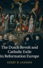 The Dutch Revolt and Catholic Exile in Reformation Europe