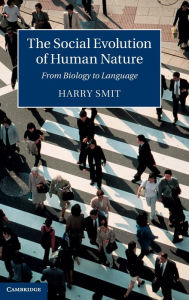 Title: The Social Evolution of Human Nature: From Biology to Language, Author: Harry Smit