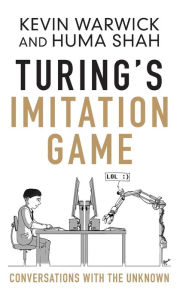 Title: Turing's Imitation Game: Conversations with the Unknown, Author: Kevin Warwick