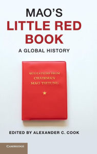 Title: Mao's Little Red Book: A Global History, Author: Alexander C. Cook