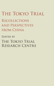 Title: The Tokyo Trial: Recollections and Perspectives from China, Author: The Tokyo Trial Research Centre