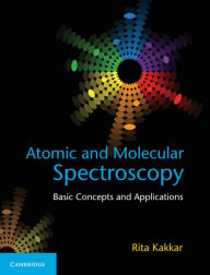 Title: Atomic and Molecular Spectroscopy: Basic Concepts and Applications, Author: Rita Kakkar