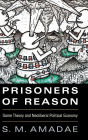 Prisoners of Reason: Game Theory and Neoliberal Political Economy