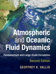 Title: Atmospheric and Oceanic Fluid Dynamics: Fundamentals and Large-Scale Circulation / Edition 2, Author: Geoffrey K. Vallis