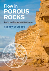 Title: Flow in Porous Rocks: Energy and Environmental Applications, Author: Andrew W. Woods