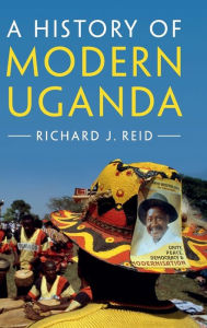 Title: A History of Modern Uganda, Author: Richard J. Reid