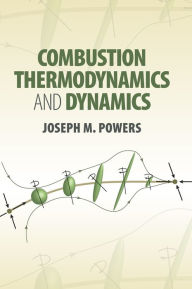 Title: Combustion Thermodynamics and Dynamics, Author: Joseph M. Powers