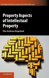 Title: Property Aspects of Intellectual Property, Author: Ole-Andreas Rognstad