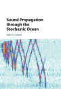 Sound Propagation through the Stochastic Ocean