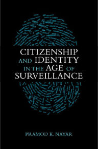 Title: Citizenship and Identity in the Age of Surveillance, Author: Pramod K. Nayar