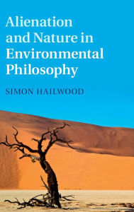 Title: Alienation and Nature in Environmental Philosophy, Author: Simon Hailwood