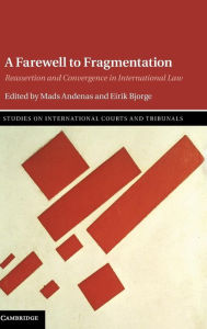 Title: A Farewell to Fragmentation: Reassertion and Convergence in International Law, Author: Mads Andenas