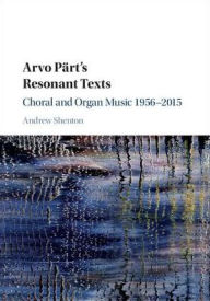 Title: Arvo Pärt's Resonant Texts: Choral and Organ Music 1956-2015, Author: Andrew Shenton