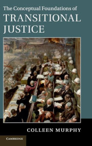Title: The Conceptual Foundations of Transitional Justice, Author: Colleen Murphy
