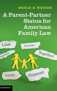 Title: A Parent-Partner Status for American Family Law, Author: Merle H. Weiner