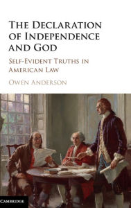 Title: The Declaration of Independence and God: Self-Evident Truths in American Law, Author: Owen Anderson