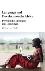 Title: Language and Development in Africa: Perceptions, Ideologies and Challenges, Author: H. Ekkehard Wolff