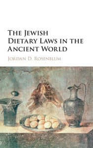 Title: The Jewish Dietary Laws in the Ancient World, Author: Jordan D. Rosenblum