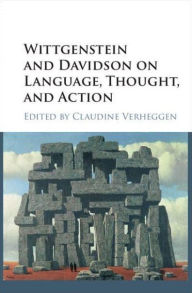 Title: Wittgenstein and Davidson on Language, Thought, and Action, Author: Claudine Verheggen
