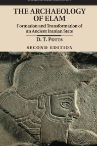 Title: The Archaeology of Elam: Formation and Transformation of an Ancient Iranian State, Author: D. T. Potts