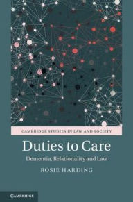 Title: Duties to Care: Dementia, Relationality and Law, Author: Rosie Harding